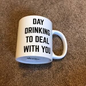 Day drinking to deal with you mug